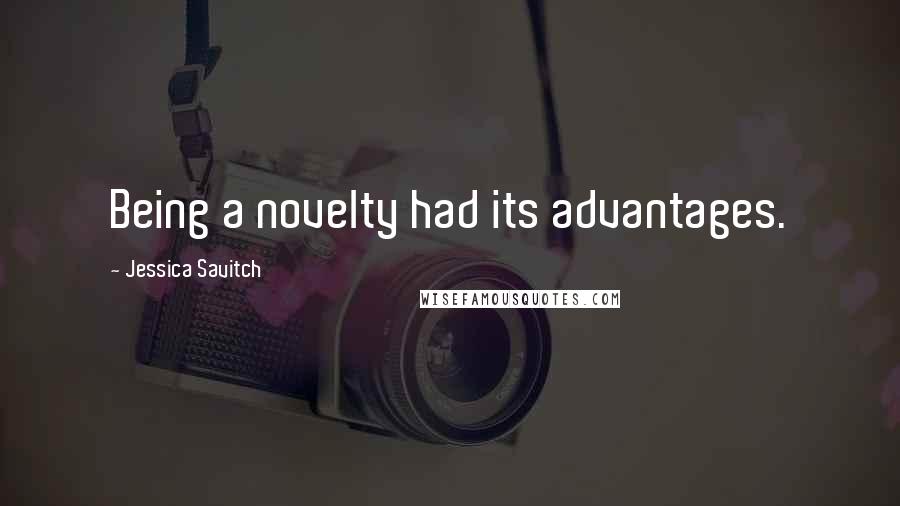 Jessica Savitch Quotes: Being a novelty had its advantages.