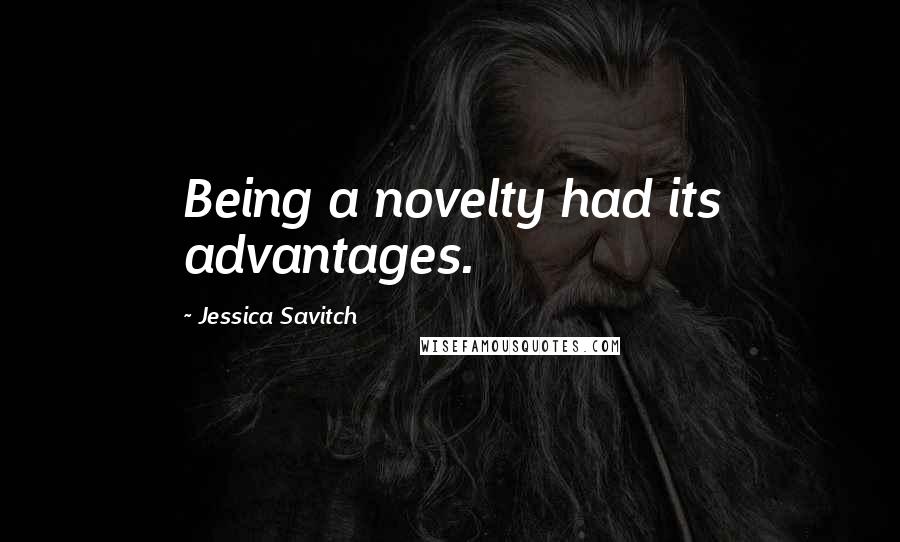 Jessica Savitch Quotes: Being a novelty had its advantages.