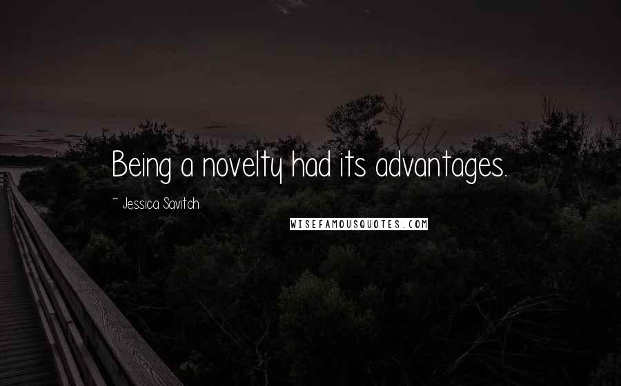 Jessica Savitch Quotes: Being a novelty had its advantages.