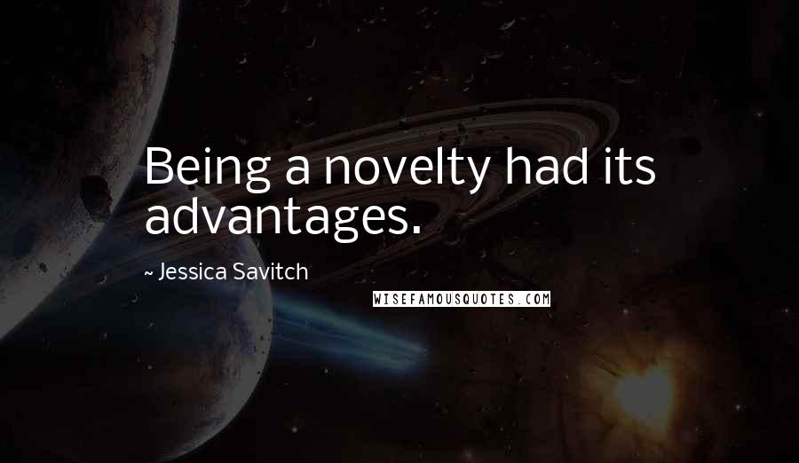 Jessica Savitch Quotes: Being a novelty had its advantages.