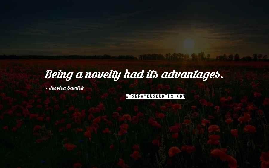 Jessica Savitch Quotes: Being a novelty had its advantages.