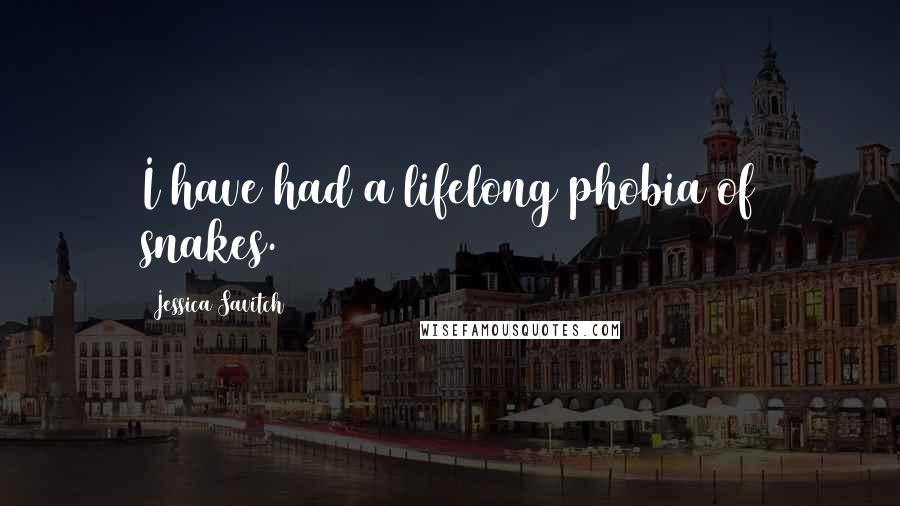 Jessica Savitch Quotes: I have had a lifelong phobia of snakes.