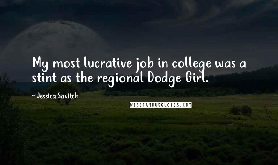 Jessica Savitch Quotes: My most lucrative job in college was a stint as the regional Dodge Girl.