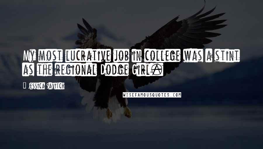 Jessica Savitch Quotes: My most lucrative job in college was a stint as the regional Dodge Girl.