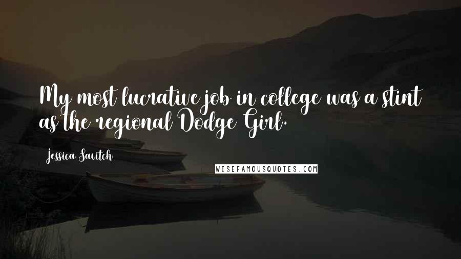 Jessica Savitch Quotes: My most lucrative job in college was a stint as the regional Dodge Girl.