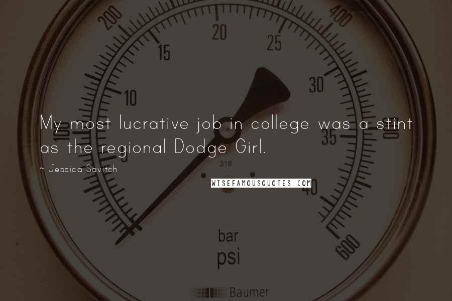 Jessica Savitch Quotes: My most lucrative job in college was a stint as the regional Dodge Girl.