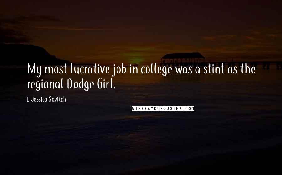 Jessica Savitch Quotes: My most lucrative job in college was a stint as the regional Dodge Girl.