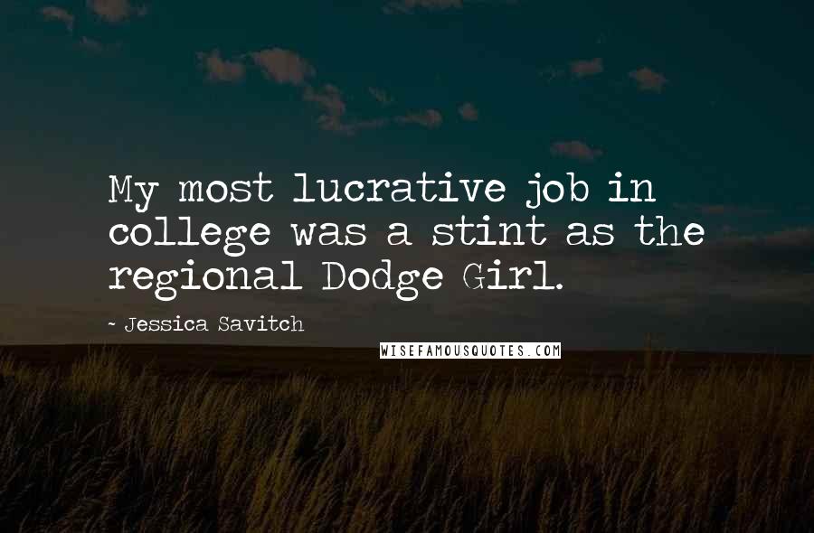 Jessica Savitch Quotes: My most lucrative job in college was a stint as the regional Dodge Girl.