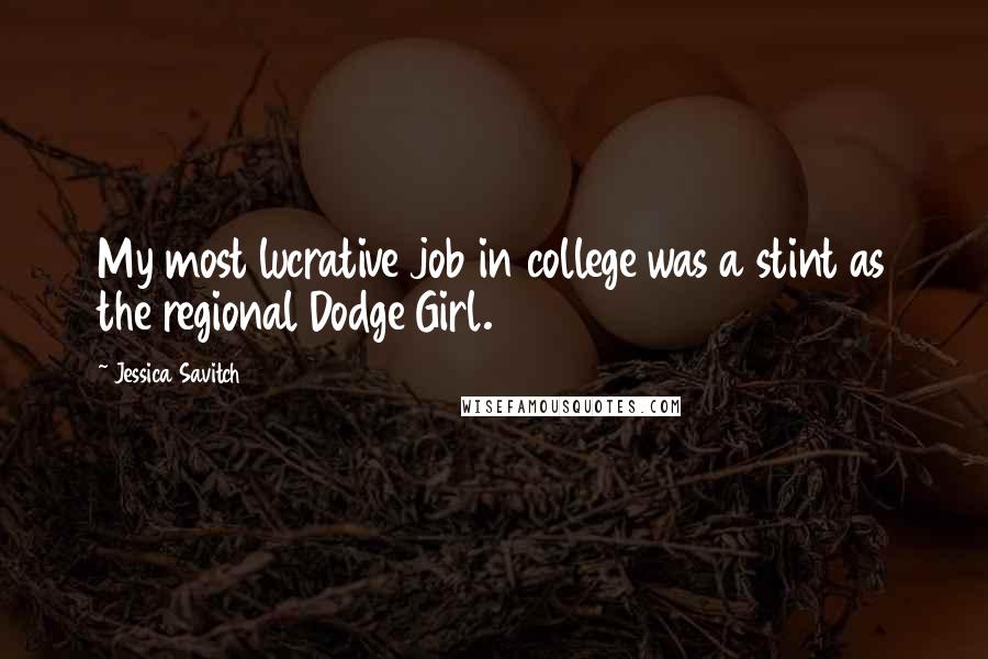 Jessica Savitch Quotes: My most lucrative job in college was a stint as the regional Dodge Girl.