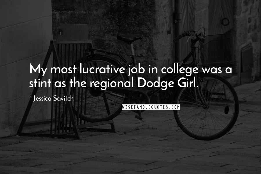 Jessica Savitch Quotes: My most lucrative job in college was a stint as the regional Dodge Girl.