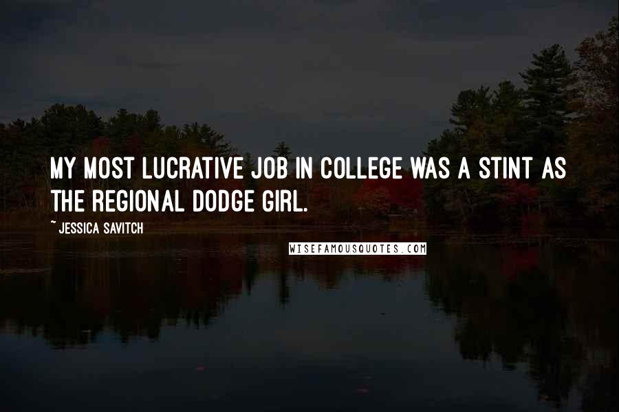 Jessica Savitch Quotes: My most lucrative job in college was a stint as the regional Dodge Girl.