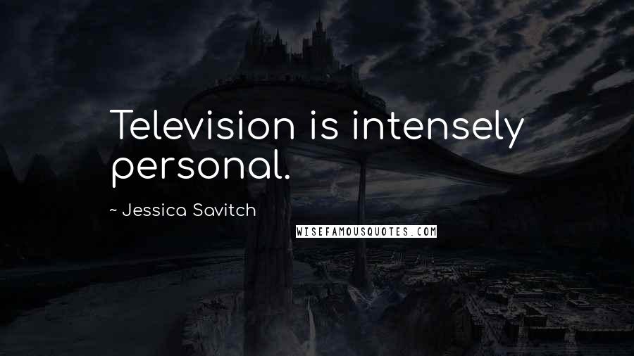 Jessica Savitch Quotes: Television is intensely personal.