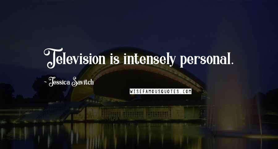 Jessica Savitch Quotes: Television is intensely personal.