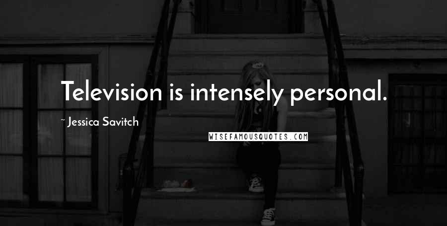 Jessica Savitch Quotes: Television is intensely personal.