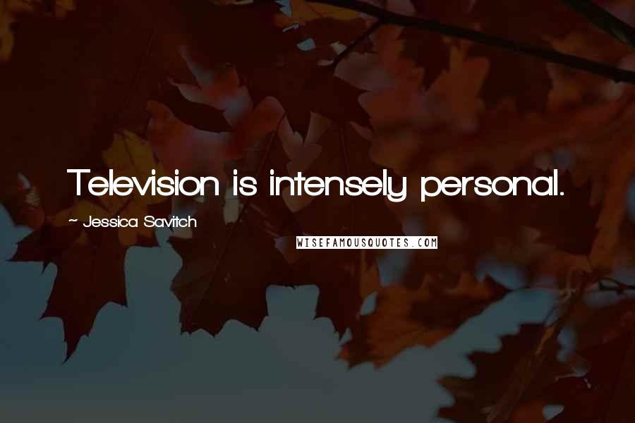 Jessica Savitch Quotes: Television is intensely personal.