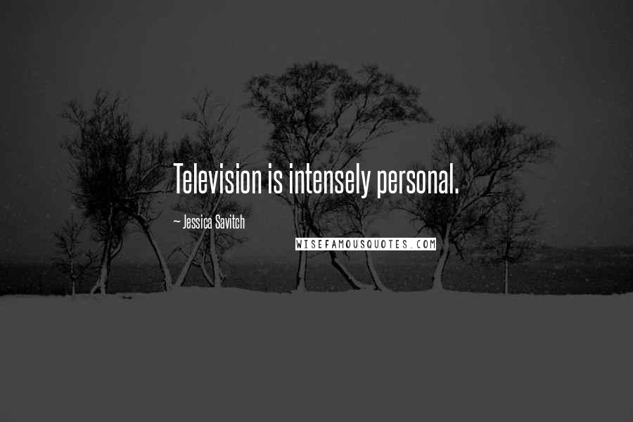 Jessica Savitch Quotes: Television is intensely personal.