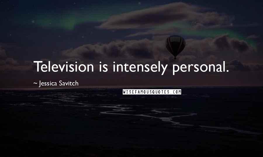 Jessica Savitch Quotes: Television is intensely personal.