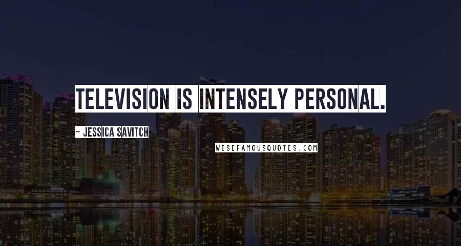 Jessica Savitch Quotes: Television is intensely personal.