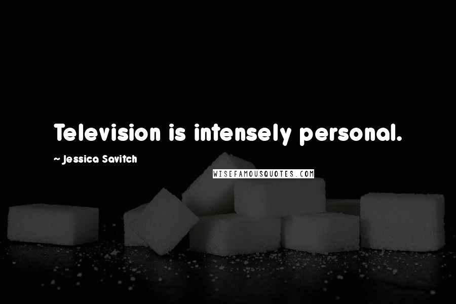 Jessica Savitch Quotes: Television is intensely personal.