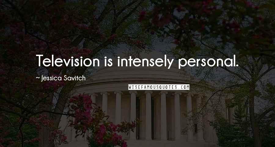 Jessica Savitch Quotes: Television is intensely personal.
