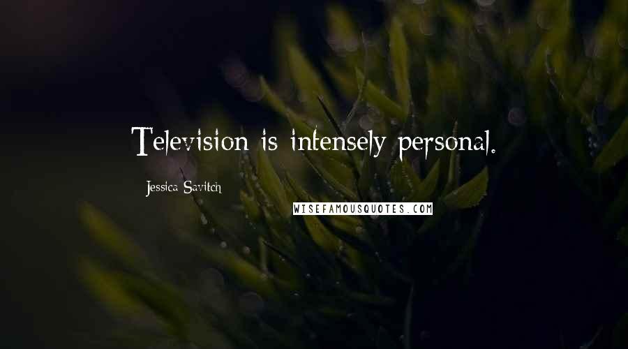 Jessica Savitch Quotes: Television is intensely personal.