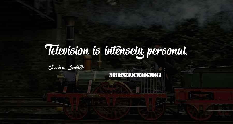 Jessica Savitch Quotes: Television is intensely personal.