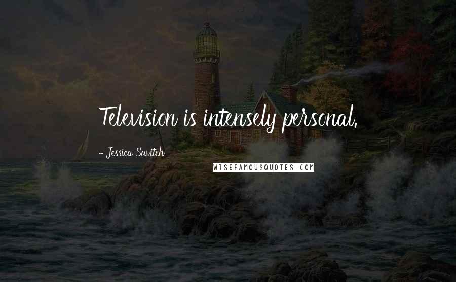 Jessica Savitch Quotes: Television is intensely personal.