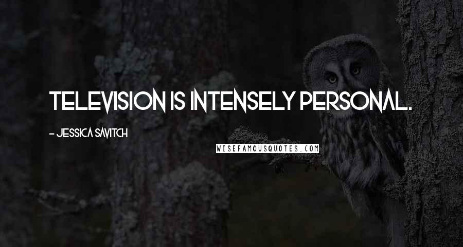 Jessica Savitch Quotes: Television is intensely personal.