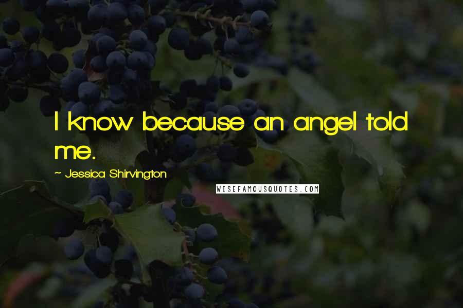 Jessica Shirvington Quotes: I know because an angel told me.