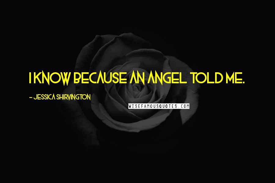 Jessica Shirvington Quotes: I know because an angel told me.