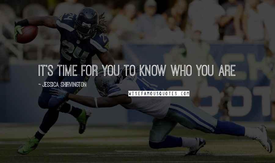 Jessica Shirvington Quotes: It's time for you to know who you are