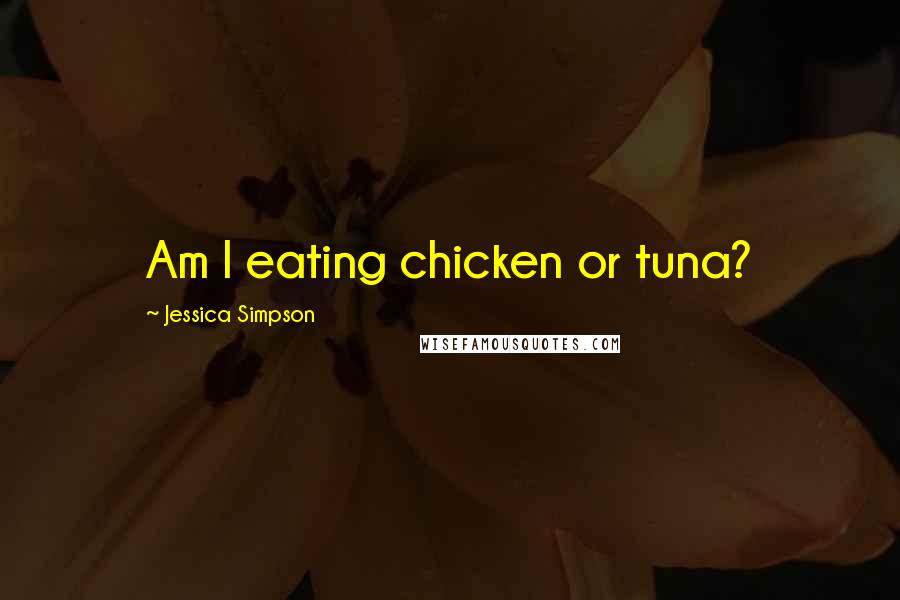 Jessica Simpson Quotes: Am I eating chicken or tuna?