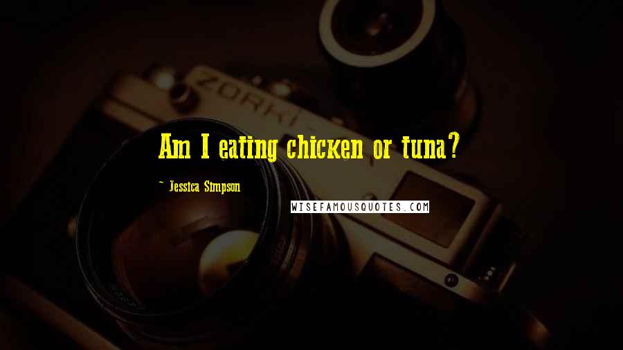 Jessica Simpson Quotes: Am I eating chicken or tuna?