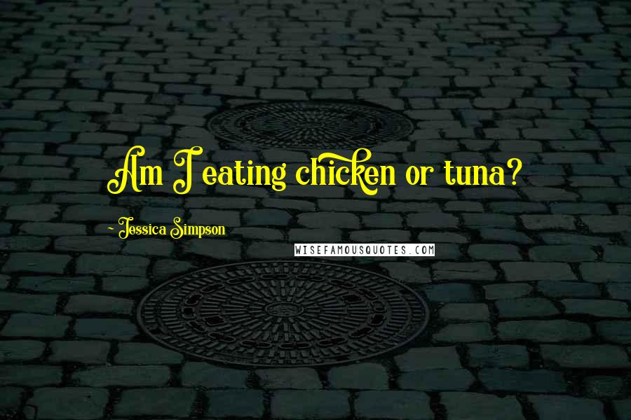 Jessica Simpson Quotes: Am I eating chicken or tuna?