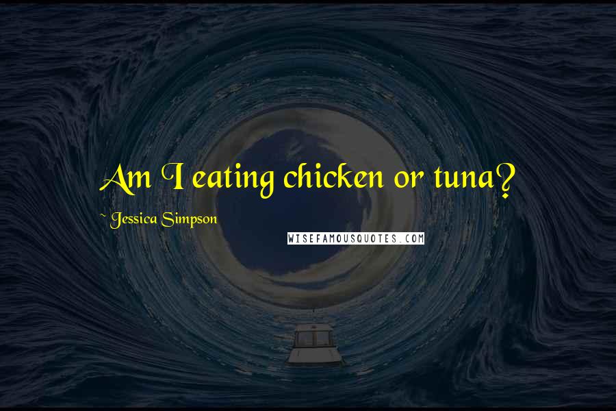 Jessica Simpson Quotes: Am I eating chicken or tuna?