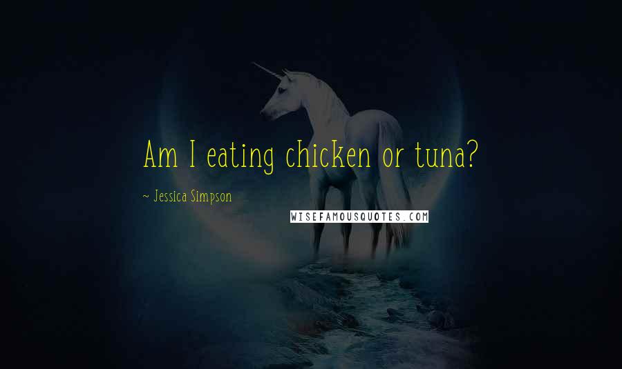 Jessica Simpson Quotes: Am I eating chicken or tuna?