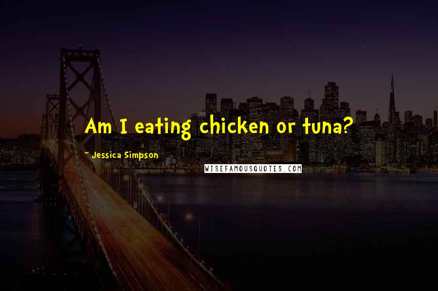 Jessica Simpson Quotes: Am I eating chicken or tuna?