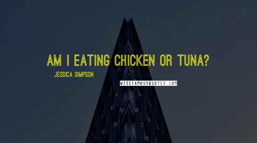 Jessica Simpson Quotes: Am I eating chicken or tuna?