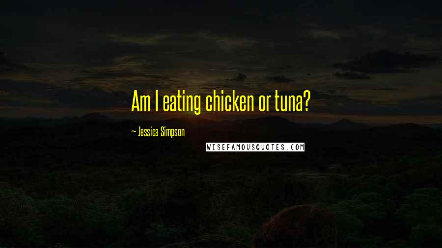 Jessica Simpson Quotes: Am I eating chicken or tuna?