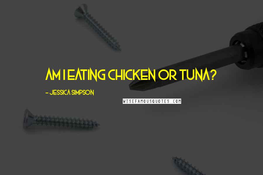 Jessica Simpson Quotes: Am I eating chicken or tuna?