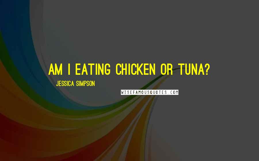 Jessica Simpson Quotes: Am I eating chicken or tuna?