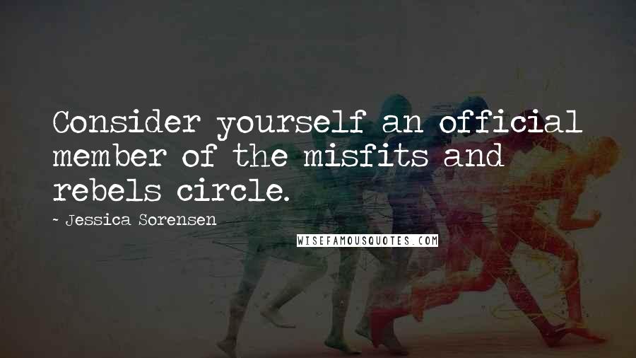 Jessica Sorensen Quotes: Consider yourself an official member of the misfits and rebels circle.