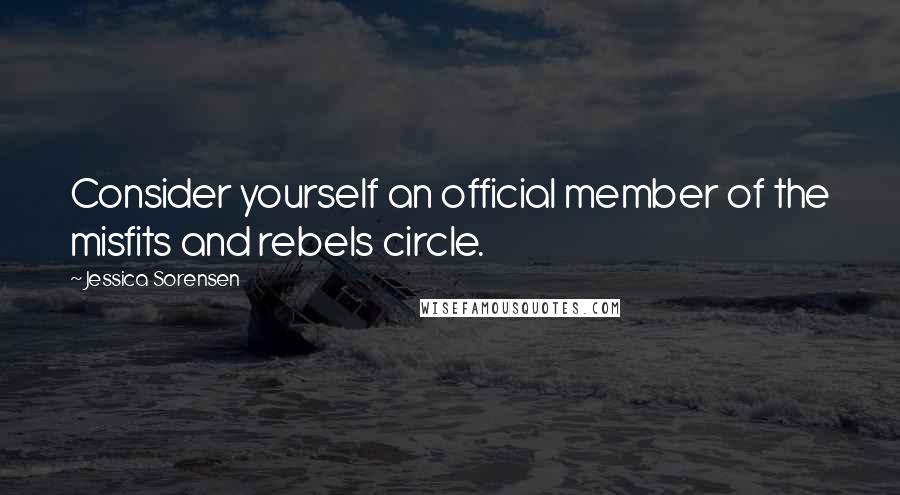 Jessica Sorensen Quotes: Consider yourself an official member of the misfits and rebels circle.