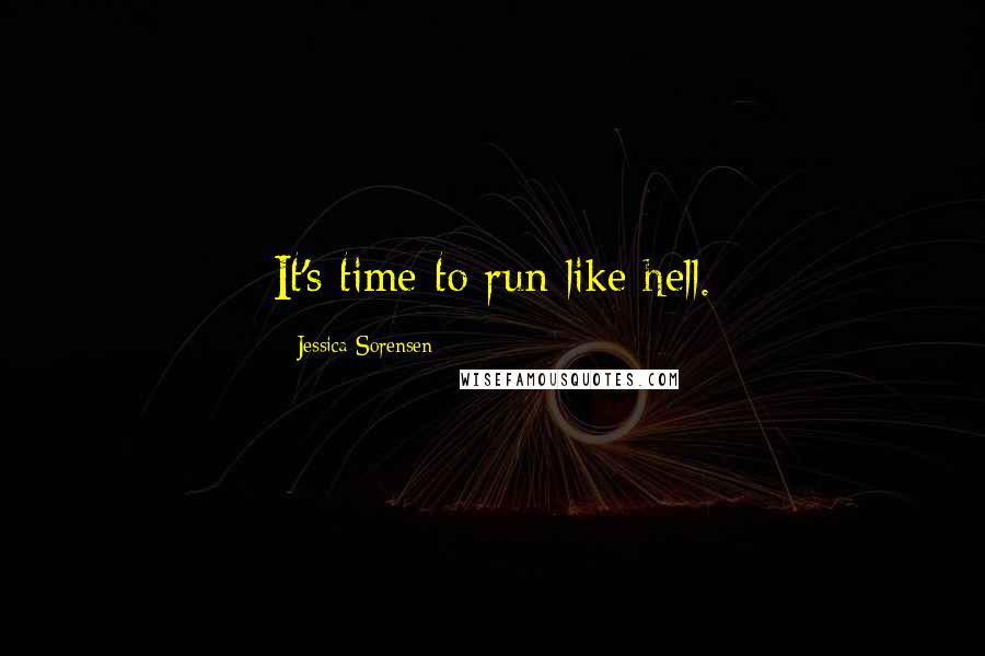 Jessica Sorensen Quotes: It's time to run like hell.