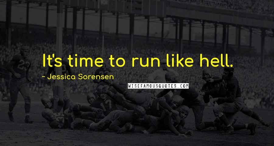 Jessica Sorensen Quotes: It's time to run like hell.