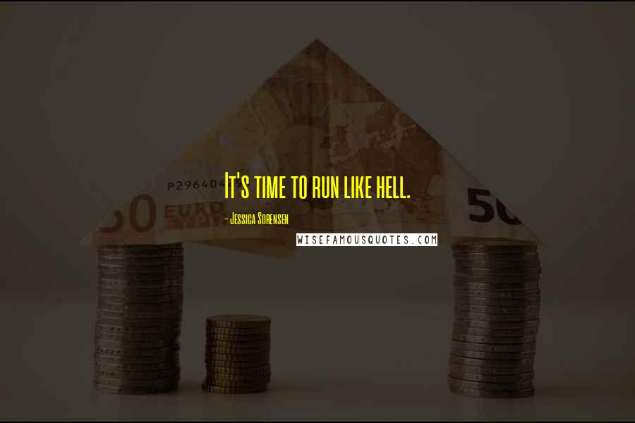 Jessica Sorensen Quotes: It's time to run like hell.