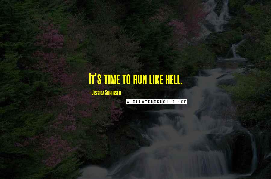 Jessica Sorensen Quotes: It's time to run like hell.