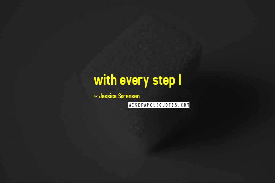 Jessica Sorensen Quotes: with every step I