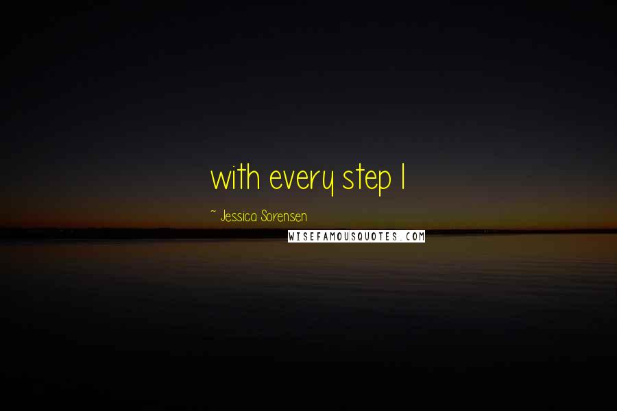 Jessica Sorensen Quotes: with every step I
