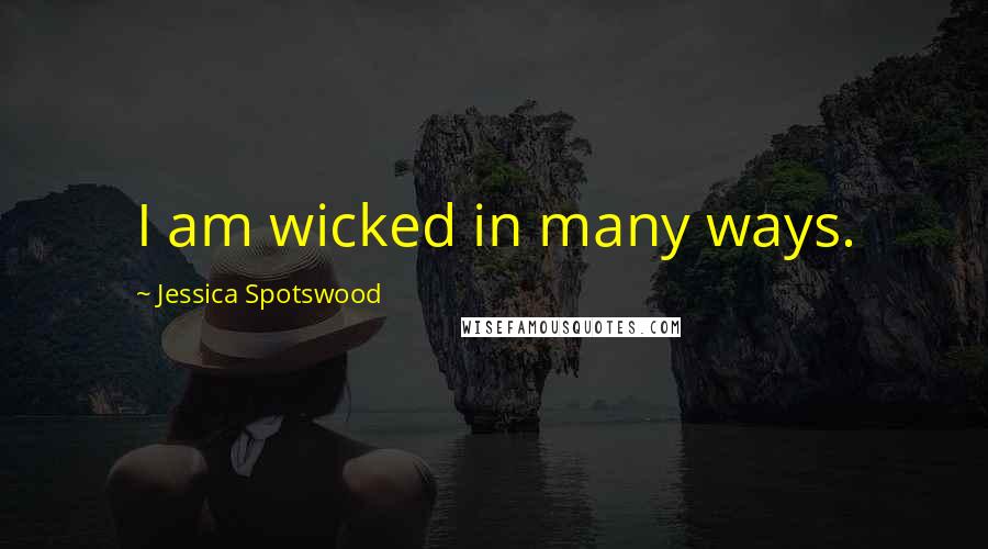 Jessica Spotswood Quotes: I am wicked in many ways.
